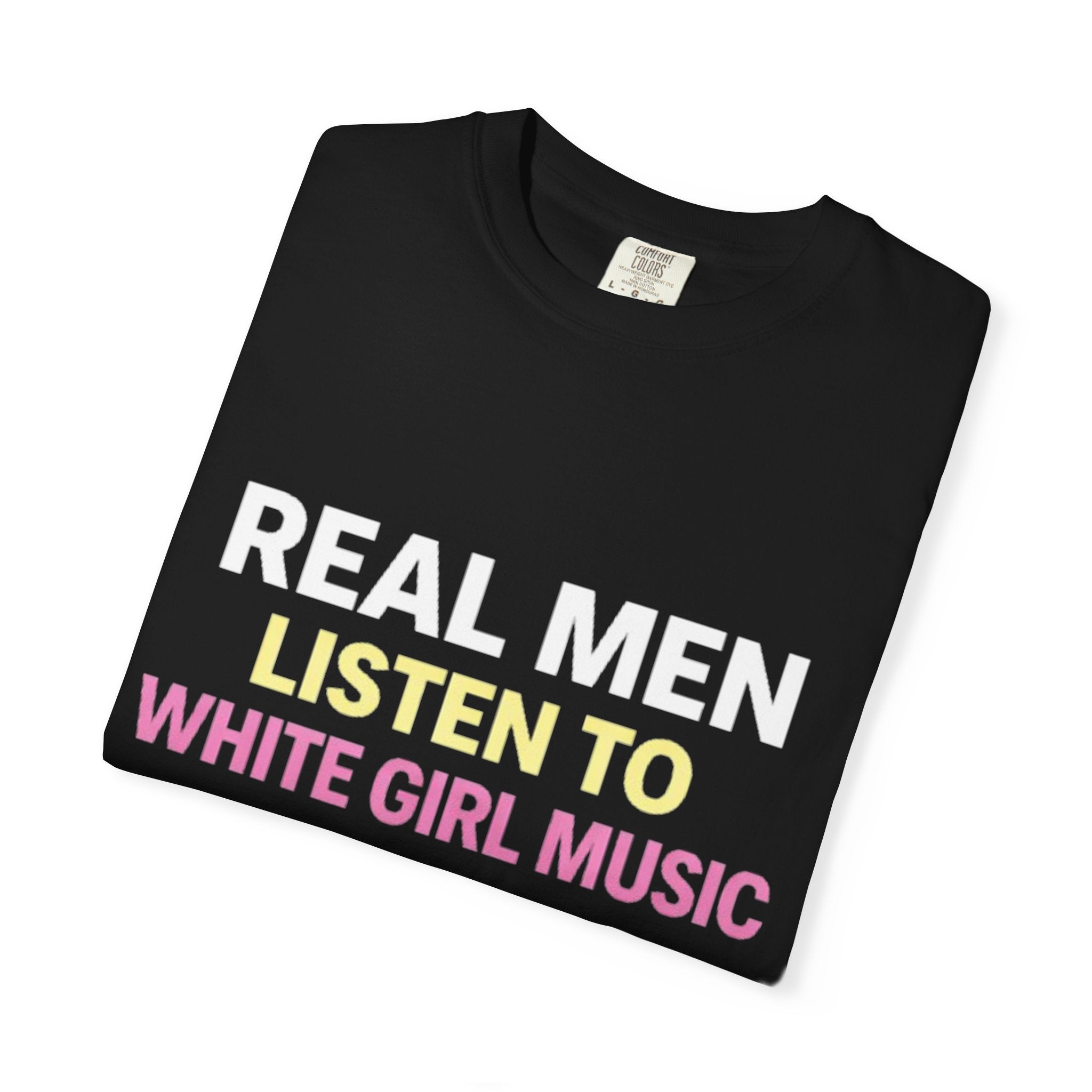 "Real Men Listen to White Girl Music" T-Shirt
