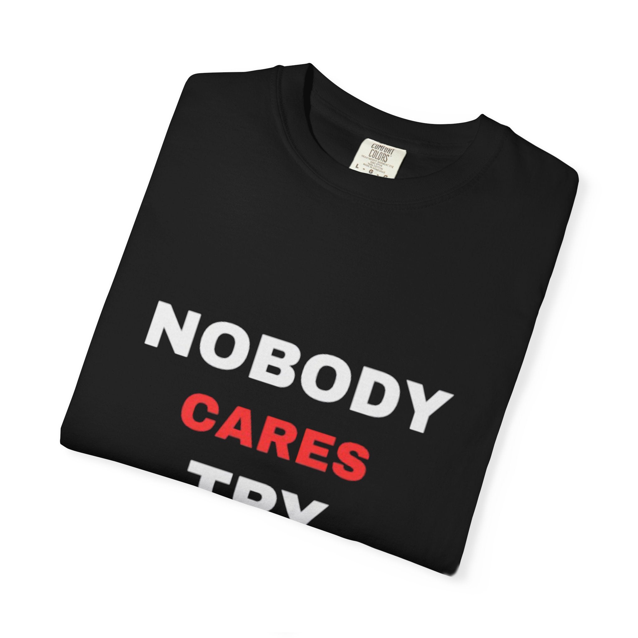 "Nobody Cares Try Harder" T-Shirt