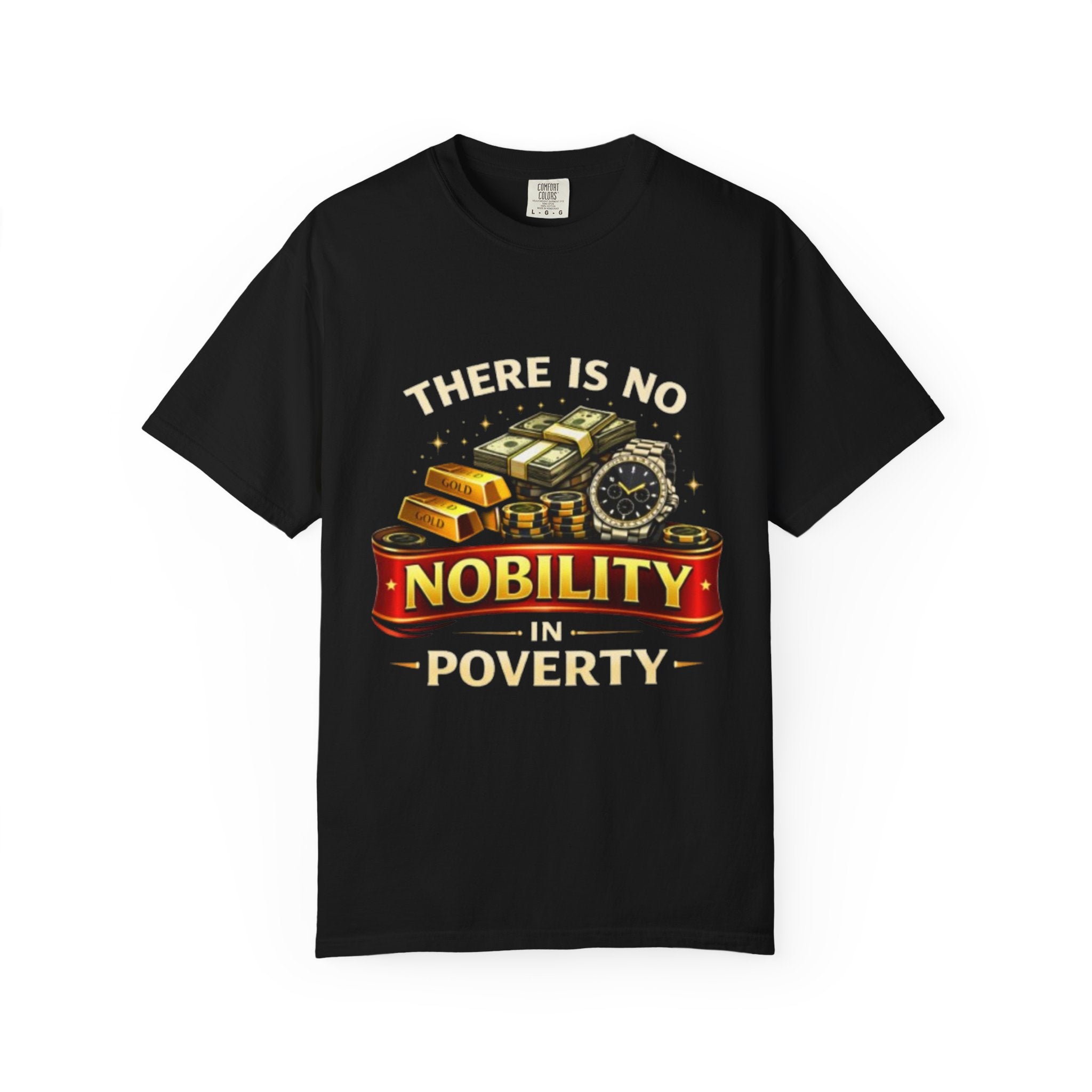 There Is No Nobility In Poverty T-Shirt - Wealth & Motivation Graphic Tee